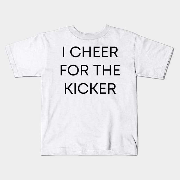 I Cheer For The Kicker Kids T-Shirt by BandaraxStore